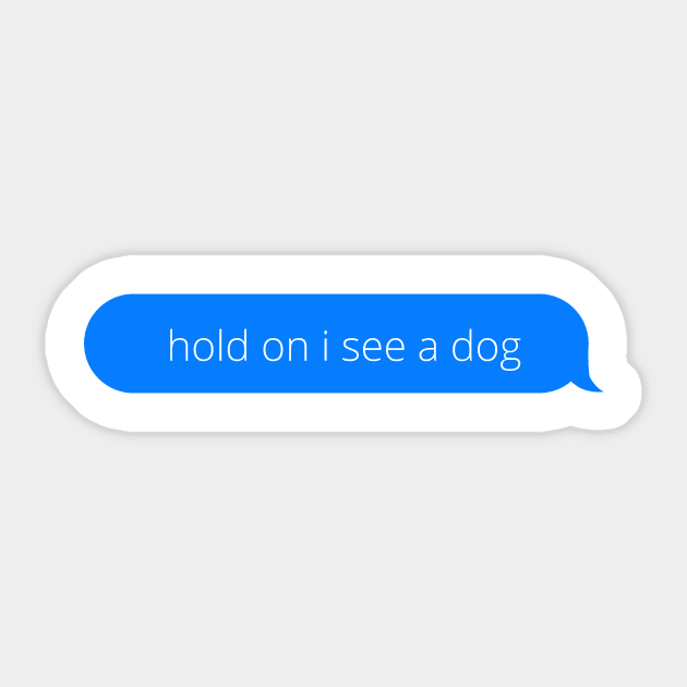 Hold on i see a dog Sticker by Word and Saying